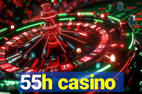 55h casino